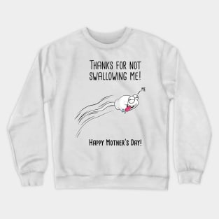 Thanks For Not Swallowing Me Happy Mother's Day Father's Day Crewneck Sweatshirt